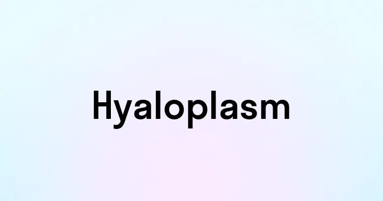 Hyaloplasm