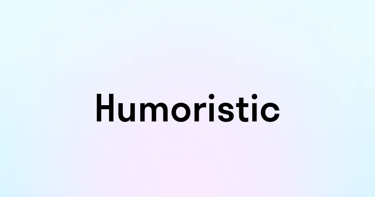 Humoristic