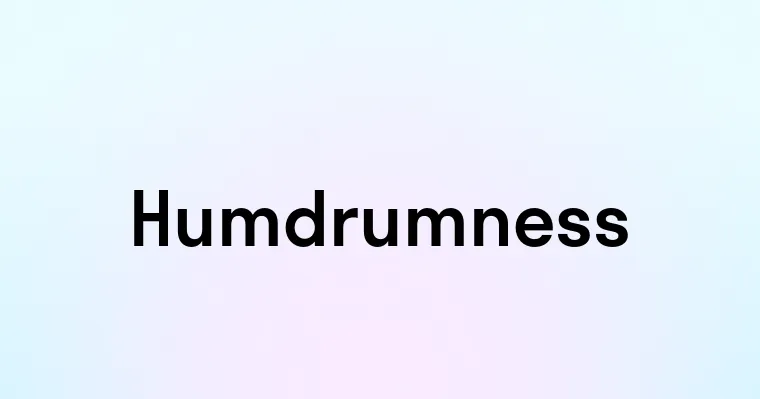 Humdrumness