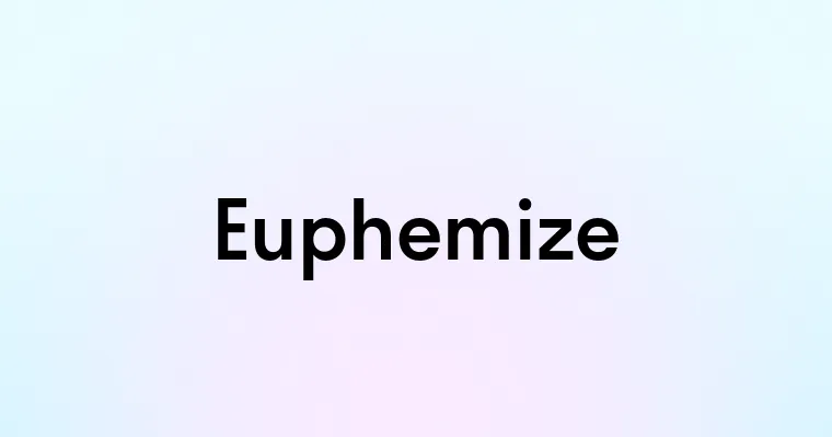 Euphemize