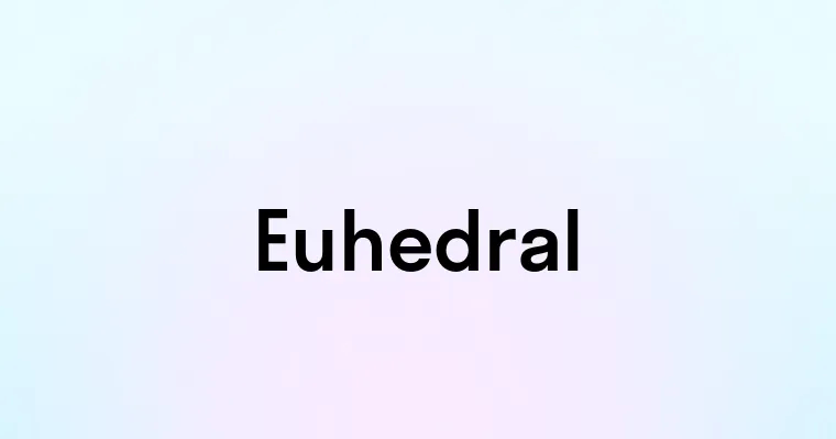 Euhedral