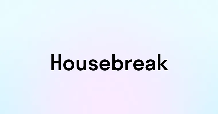 Housebreak