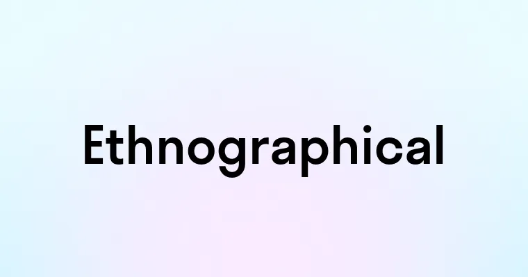 Ethnographical