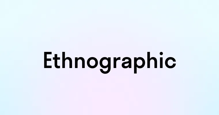 Ethnographic