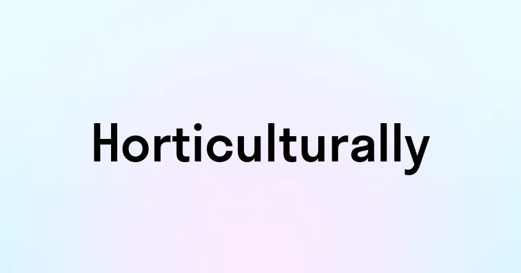 Horticulturally