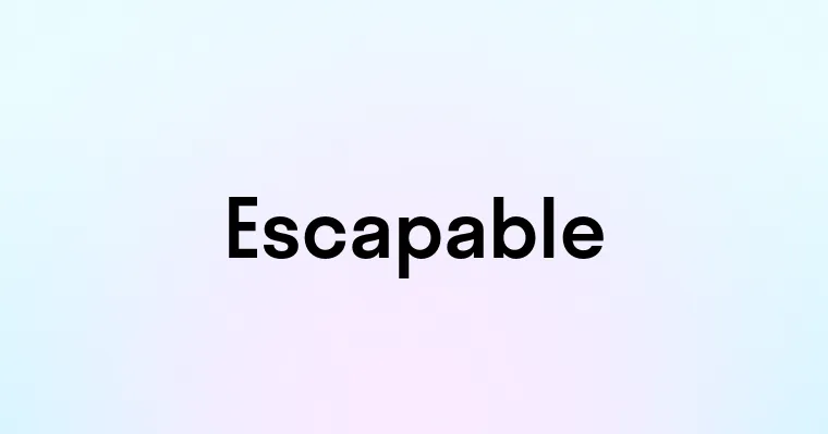 Escapable