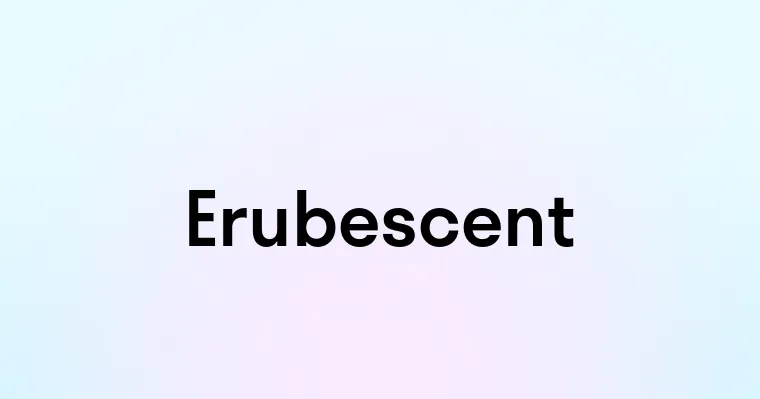 Erubescent