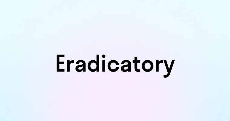 Eradicatory