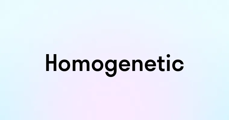 Homogenetic