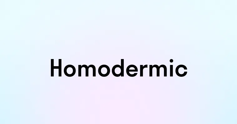 Homodermic