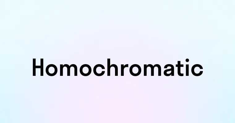 Homochromatic