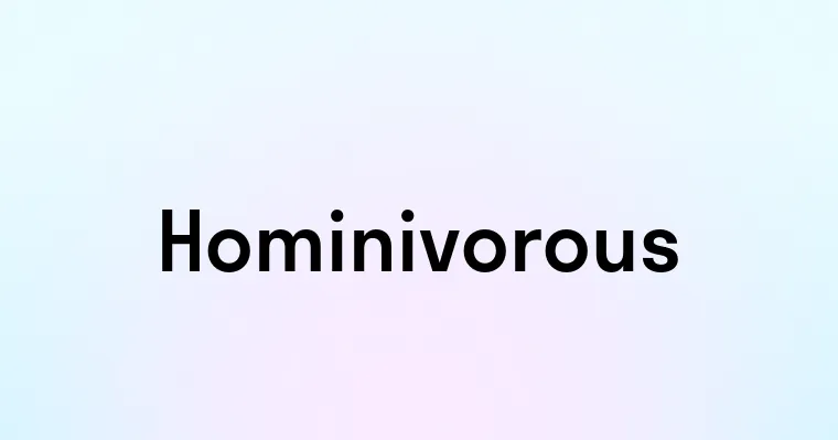 Hominivorous