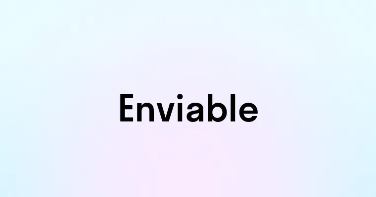 Enviable — перевод, транскрипция, произношение и примеры
