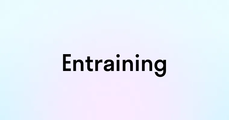 Entraining