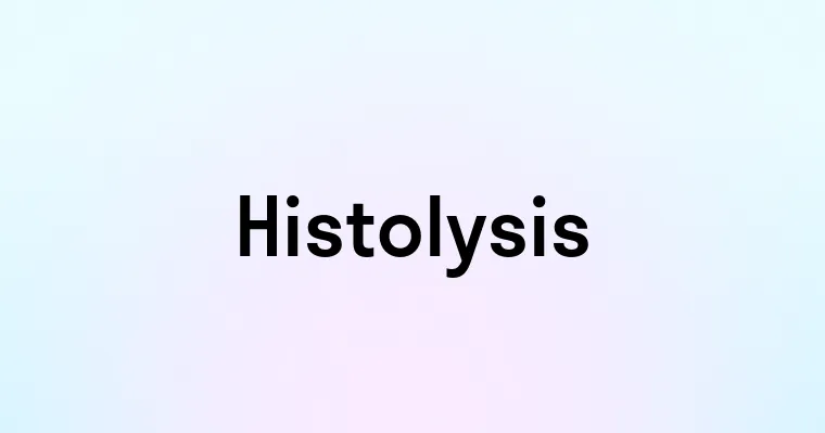 Histolysis