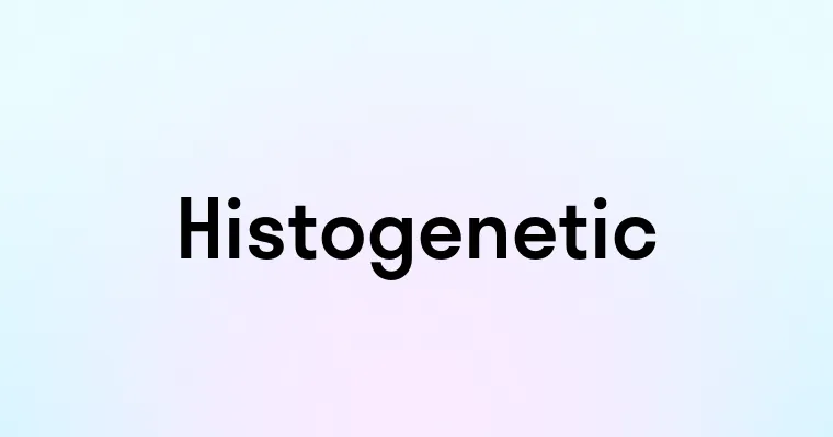 Histogenetic