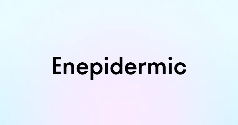 Enepidermic