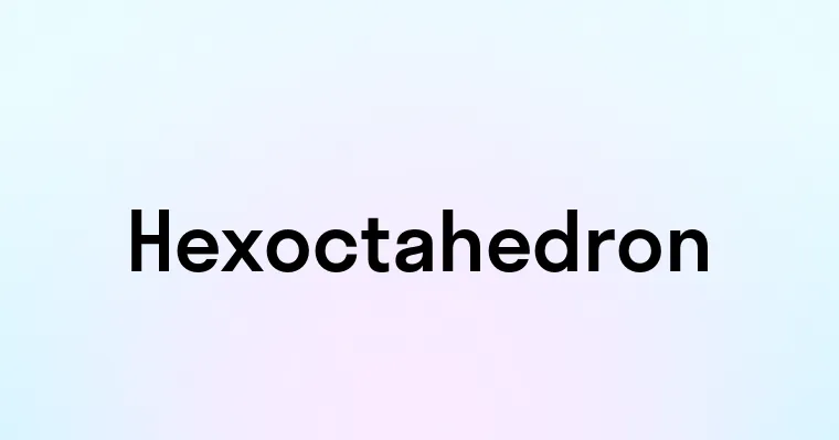 Hexoctahedron