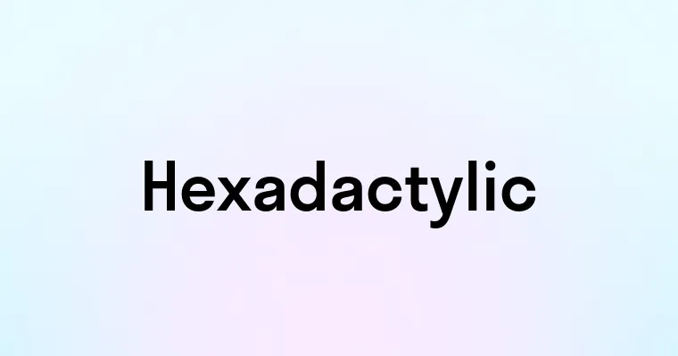 Hexadactylic