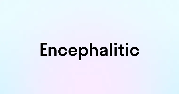 Encephalitic