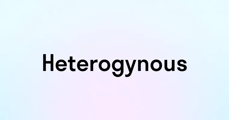 Heterogynous