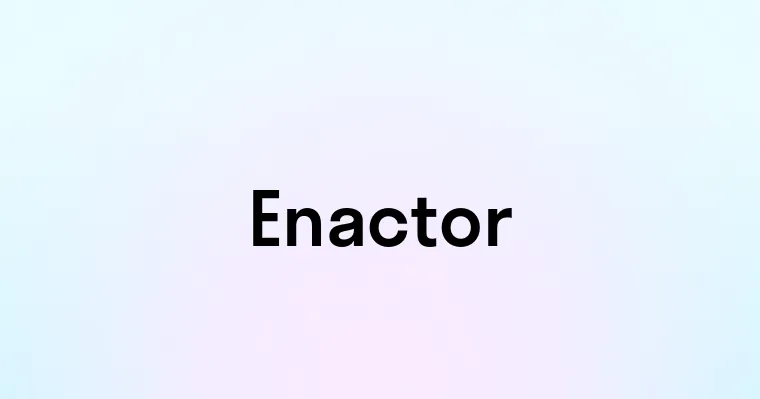 Enactor