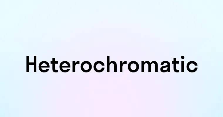 Heterochromatic