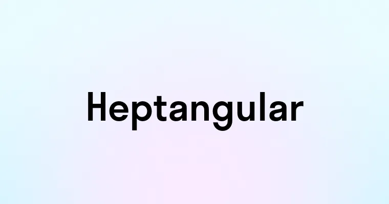 Heptangular — перевод, транскрипция, произношение и примеры