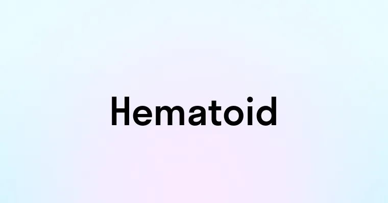 Hematoid