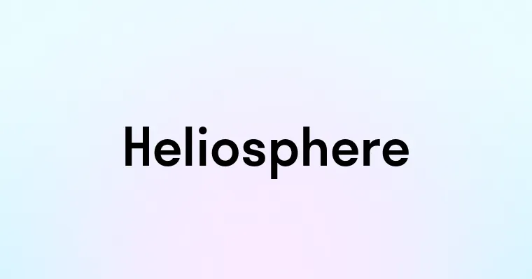 Helliousphere Heliosphere — перевод, транскрипция, произношение и примеры
