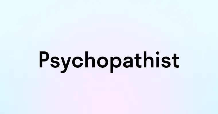 Psychopathist