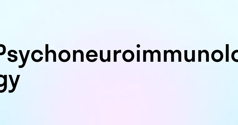 Psychoneuroimmunology