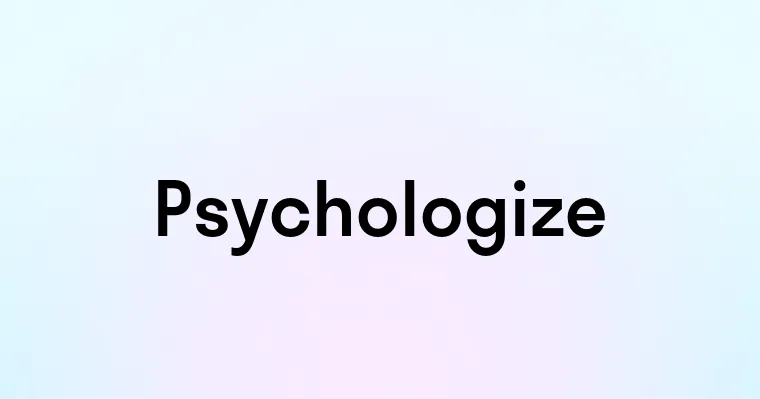 Psychologize