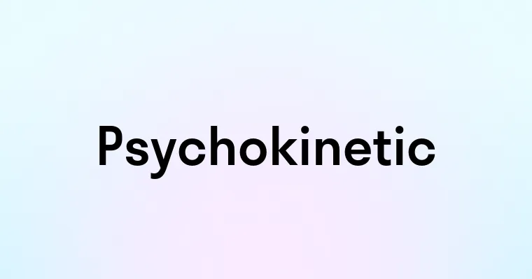 Psychokinetic