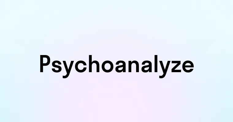 Psychoanalyze