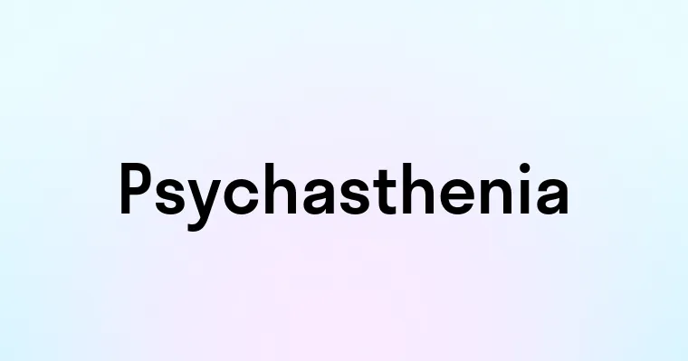 Psychasthenia