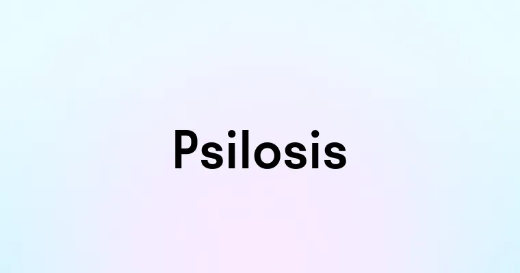 Psilosis