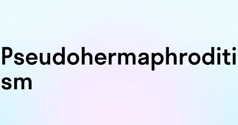 Pseudohermaphroditism