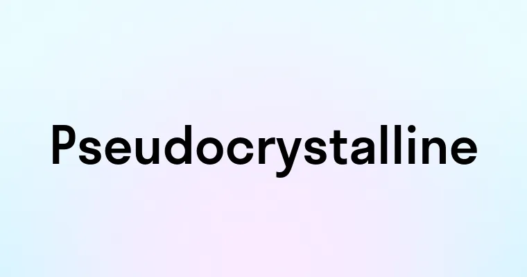 Pseudocrystalline