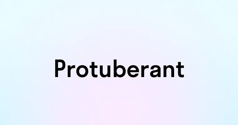 Protuberant