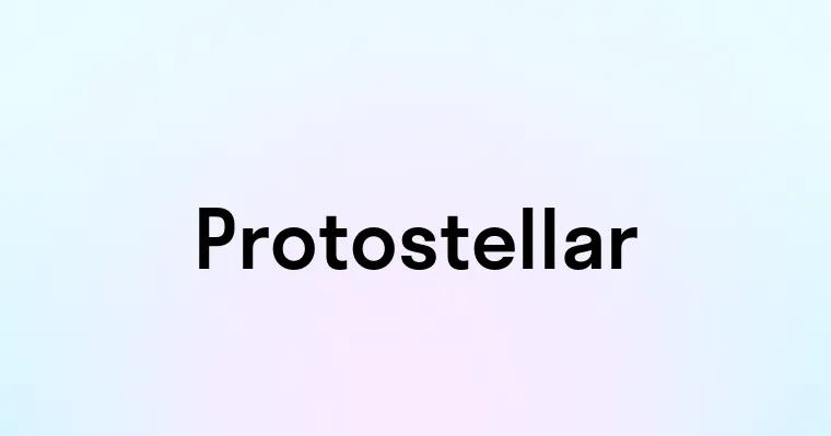 Protostellar