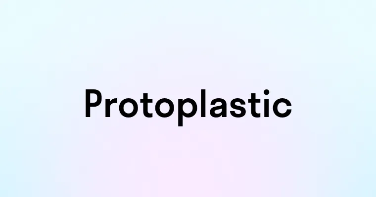 Protoplastic