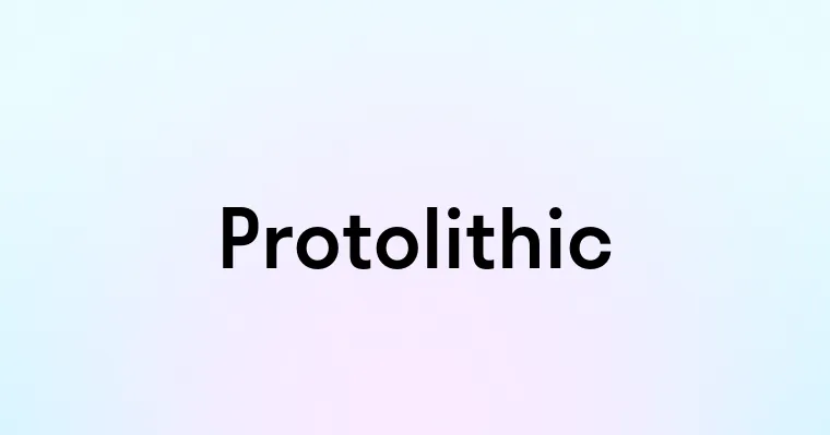 Protolithic