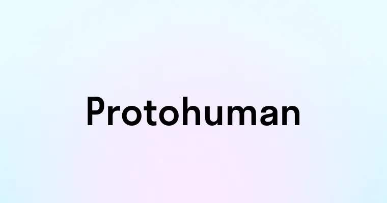 Protohuman