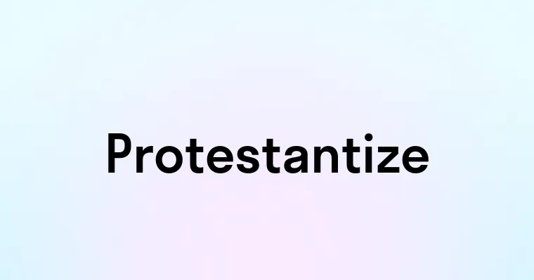 Protestantize