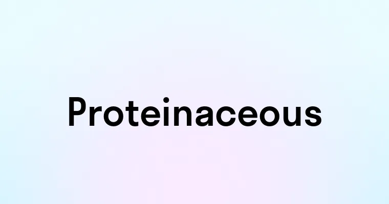 Proteinaceous