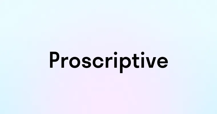 Proscriptive