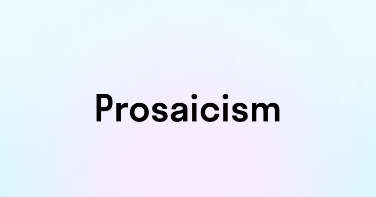 Prosaicism — перевод, транскрипция, произношение и примеры