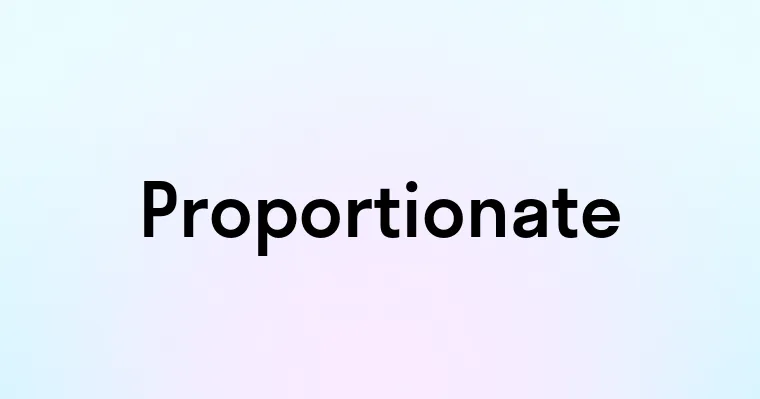 Proportionate