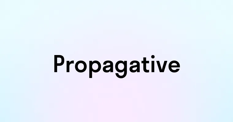 Propagative